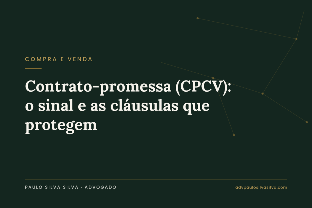 Contrato-promessa de compra e venda (CPCV) e sinal — advogado imobiliário em Lisboa e Grande Lisboa