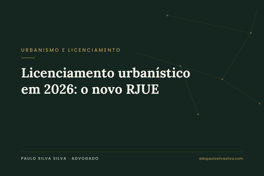 Novo RJUE 2026 e licenciamento urbanístico — advogado de urbanismo na Grande Lisboa