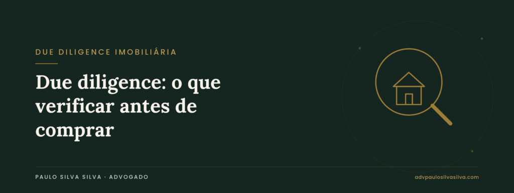 Due diligence imobiliária: o que verificar antes de comprar um imóvel
