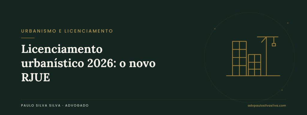 Licenciamento urbanístico em 2026: o que muda com o novo RJUE (Decreto-Lei n.º 108/2026)