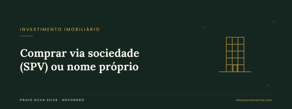 Comprar imóveis através de sociedade (SPV) ou em nome próprio: quando compensa