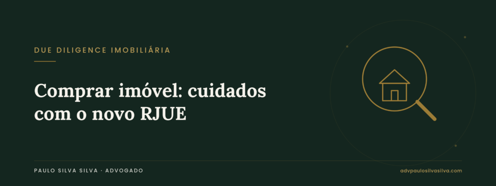 Comprar imóvel em 2026: os cuidados a ter com o novo RJUE antes de assinar