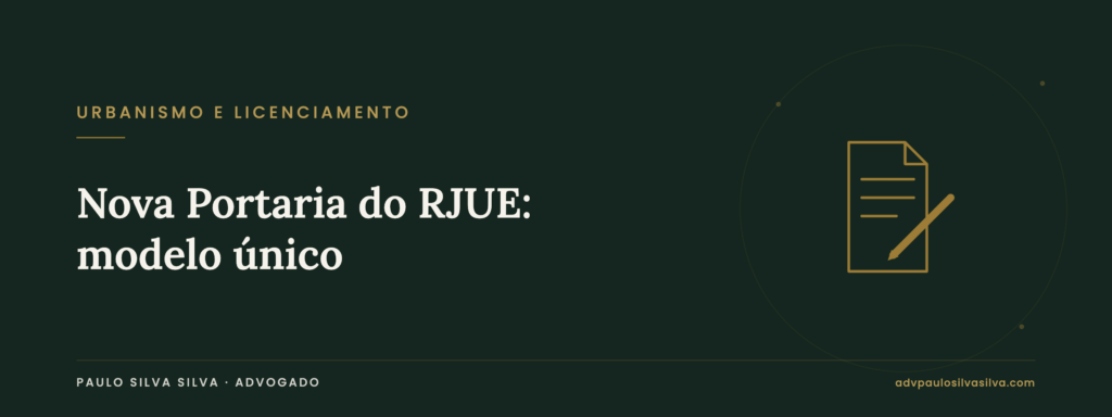 Nova Portaria do RJUE: modelo único e elementos instrutórios