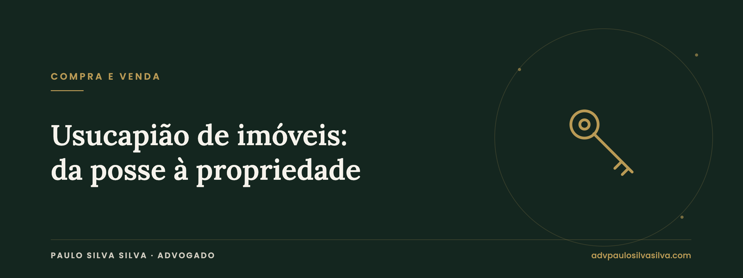 Usucapião de imóveis: prazos e requisitos para a posse se transformar em propriedade — Paulo Silva Silva, Advogado